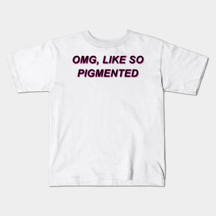 Omg, like so pigmented Kids T-Shirt